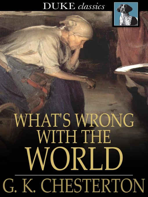 Title details for What's Wrong with the World by G. K. Chesterton - Available